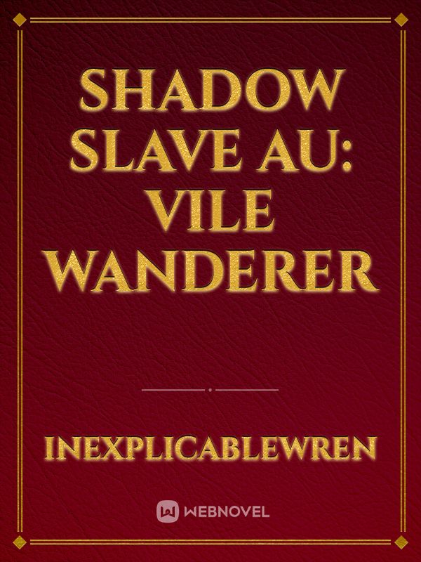 Shadow Slave AU: Vile Wanderer