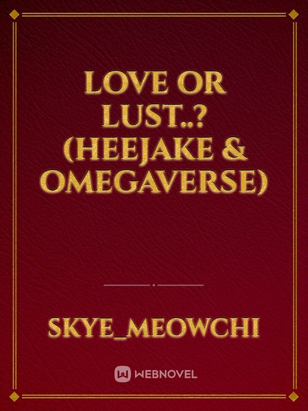 Love Or Lust..? (HeeJake & Omegaverse)