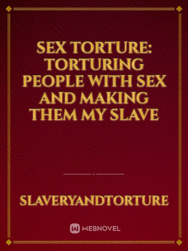 Sex torture: torturing people with sex and making them my slave Book