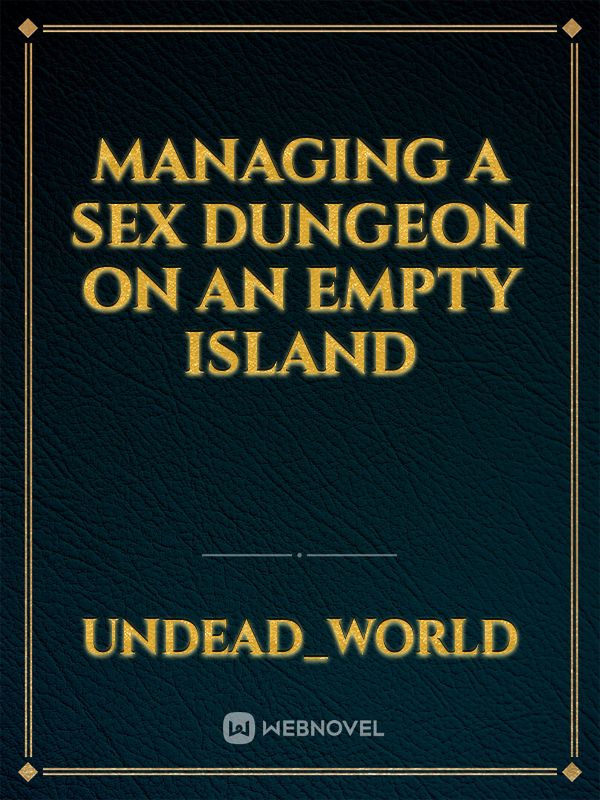 Managing a sex dungeon on an empty island