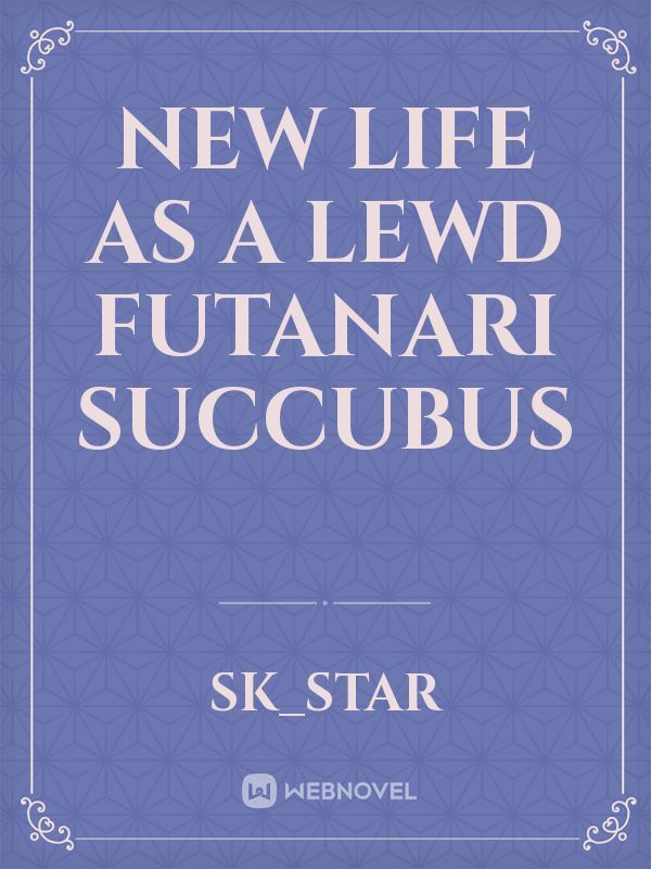 NEW LIFE AS A LEWD FUTANARI SUCCUBUS