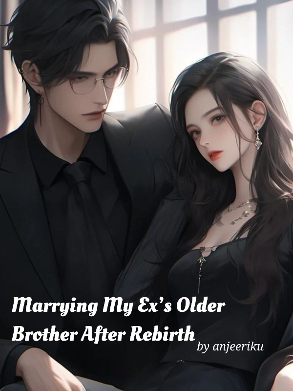 Marrying My Ex’s Older Brother After Rebirth