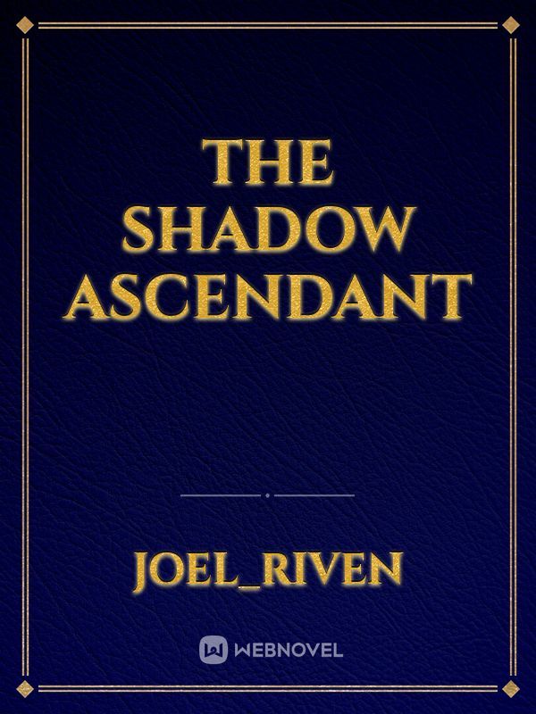 The Shadow Ascendant