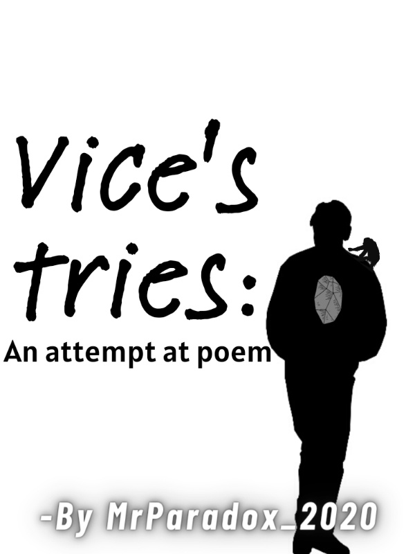 Vice's tries: An attempt at poem