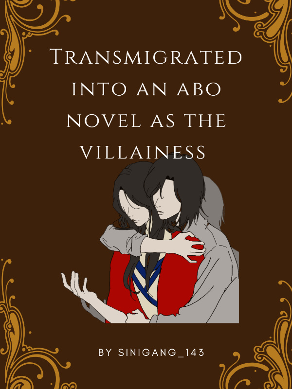 Transmigrated into an ABO novel as the villainess (GL)