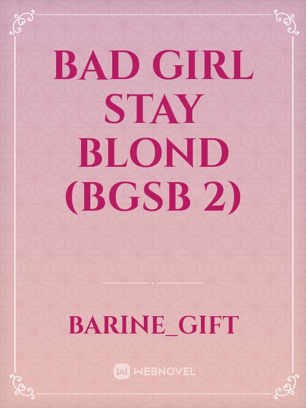 Bad Girl Stay Blond (BGSB 2)