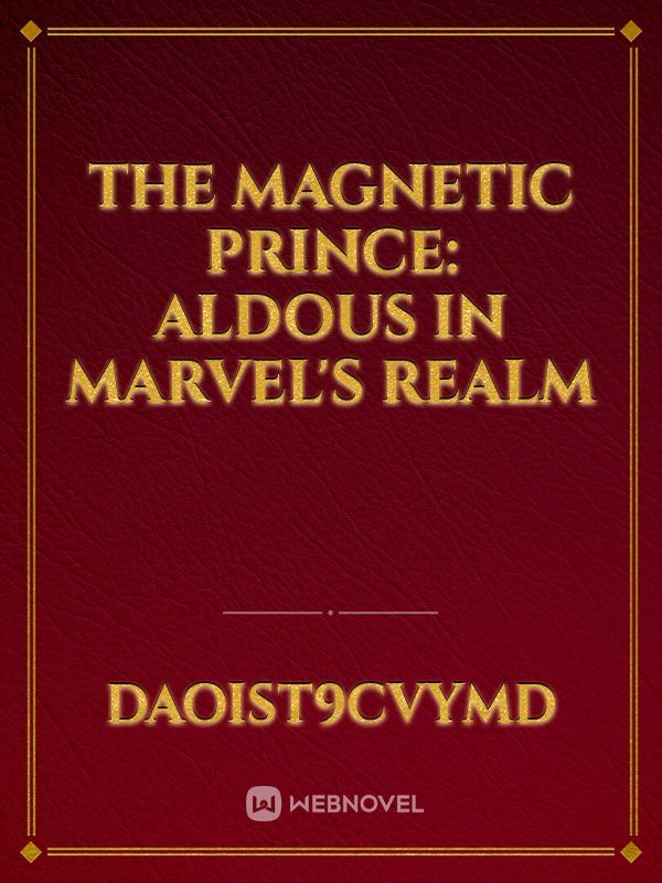 The Magnetic Prince: Aldous in Marvel's Realm
