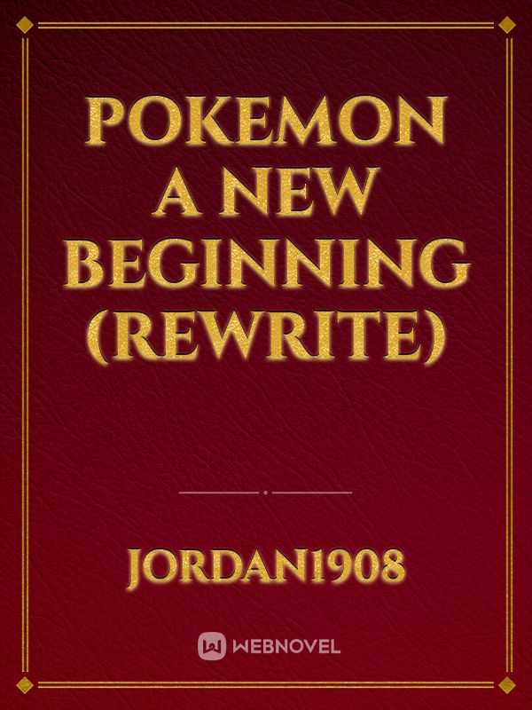 Pokemon a new beginning (rewrite)