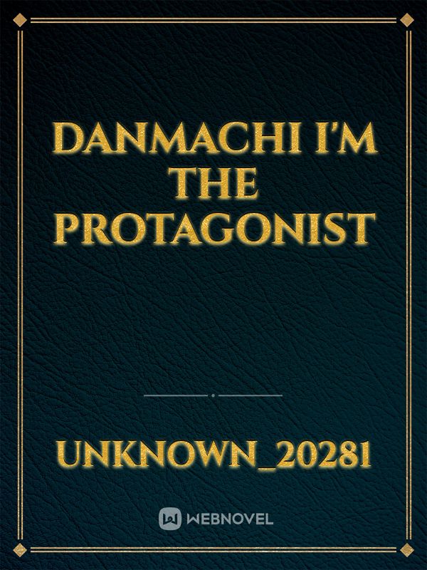 Danmachi I'm the protagonist