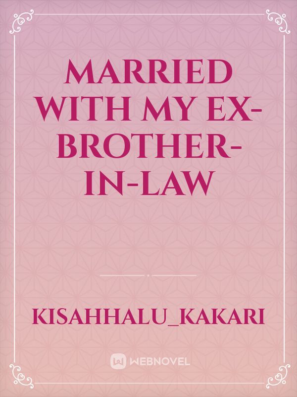 MARRIED AN EX-BROTHER-IN-LAW