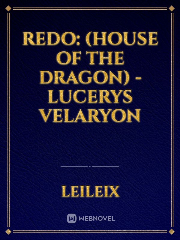 Redo: (House of the Dragon) - Lucerys Velaryon