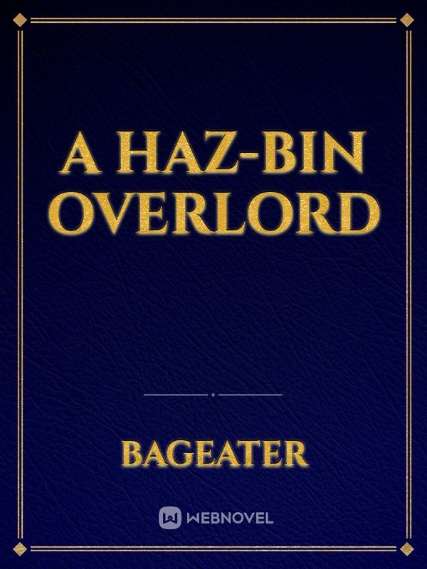 A Haz-bin overlord