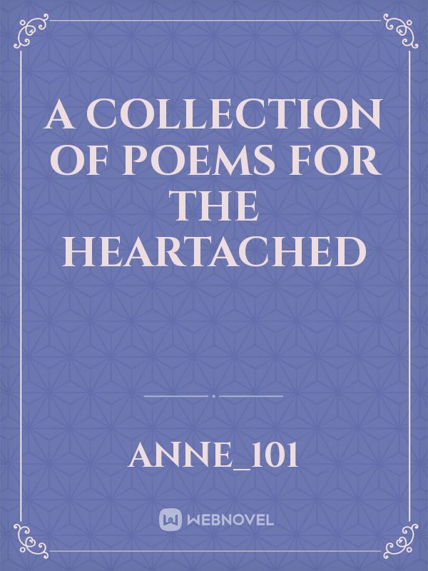 A COLLECTION OF POEMS FOR THE HEARTACHED