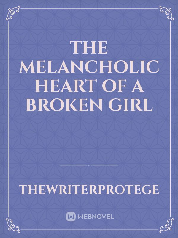 The Melancholic Heart Of A Broken Girl