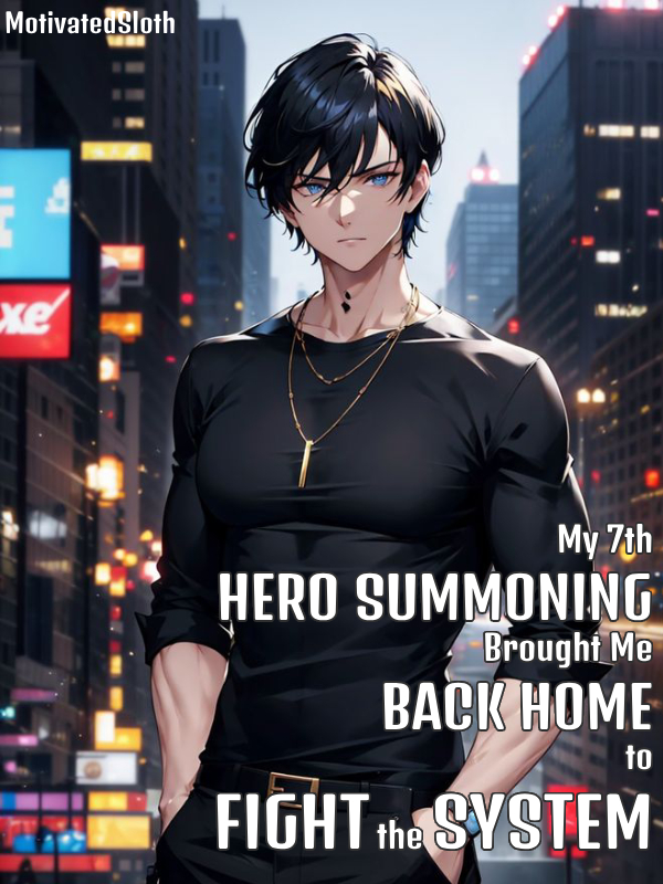 My 7th Hero Summoning Brought Me Home To Fight The System?!