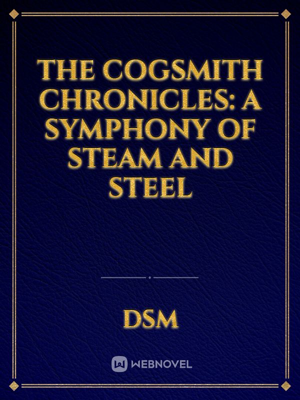The Cogsmith Chronicles: A Symphony of Steam and Steel