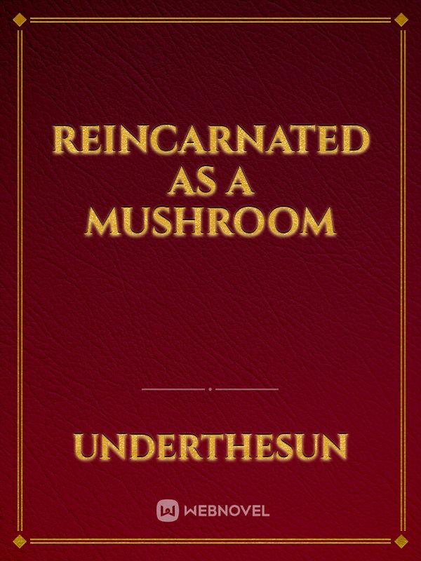 Reincarnated As A Mushroom