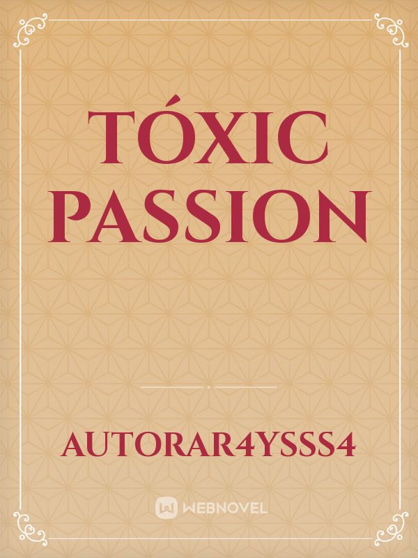 tóxic passion