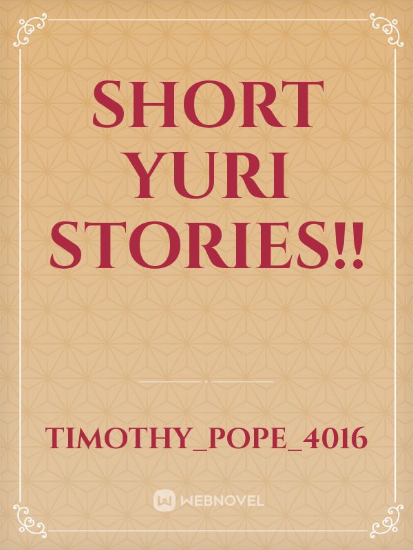 Short Yuri stories!!