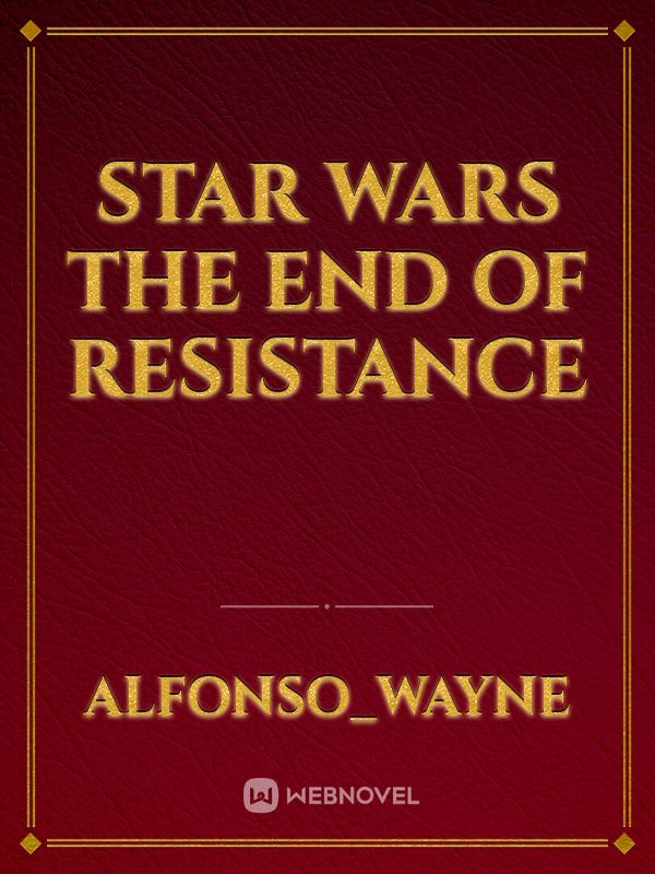 Star Wars The End Of Resistance