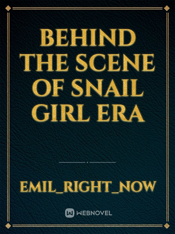 Behind the Scene of Snail Girl Era