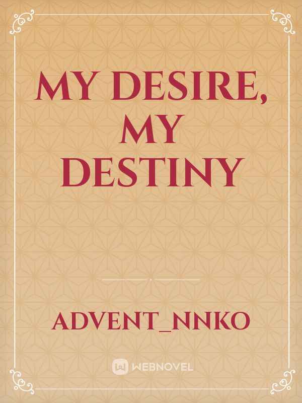 My desire, my destiny