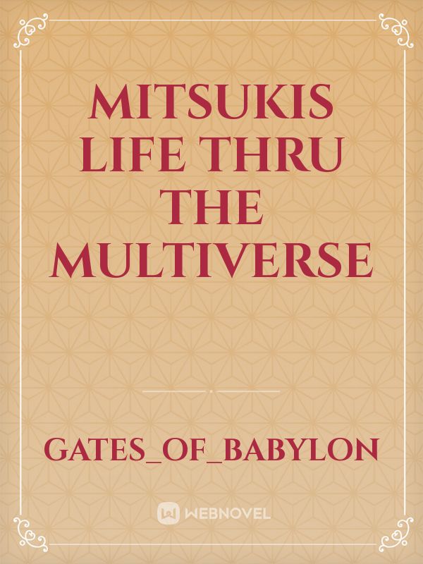 Mitsukis life thru the multiverse