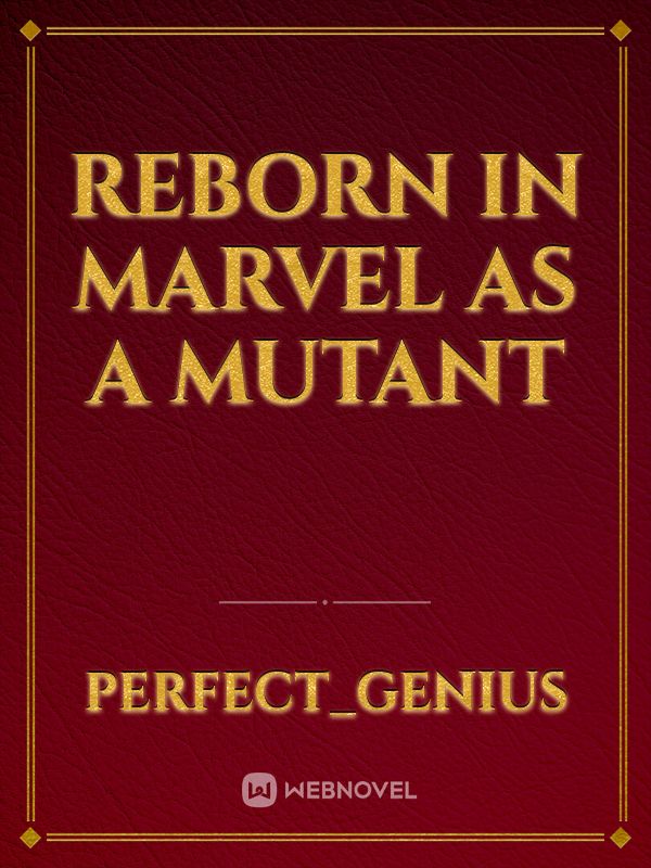 Reborn in Marvel as a Mutant