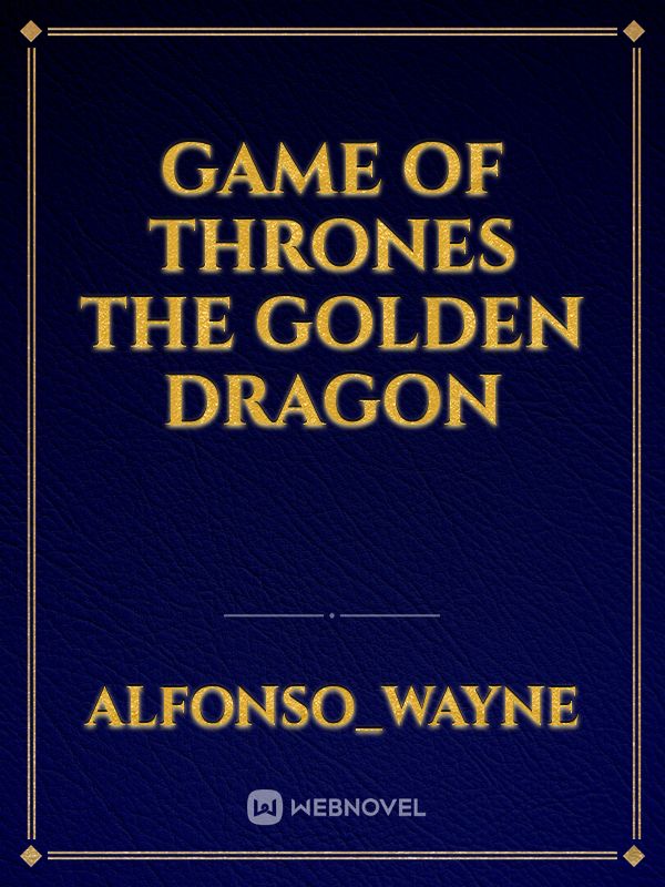 Game Of Thrones The Golden Dragon