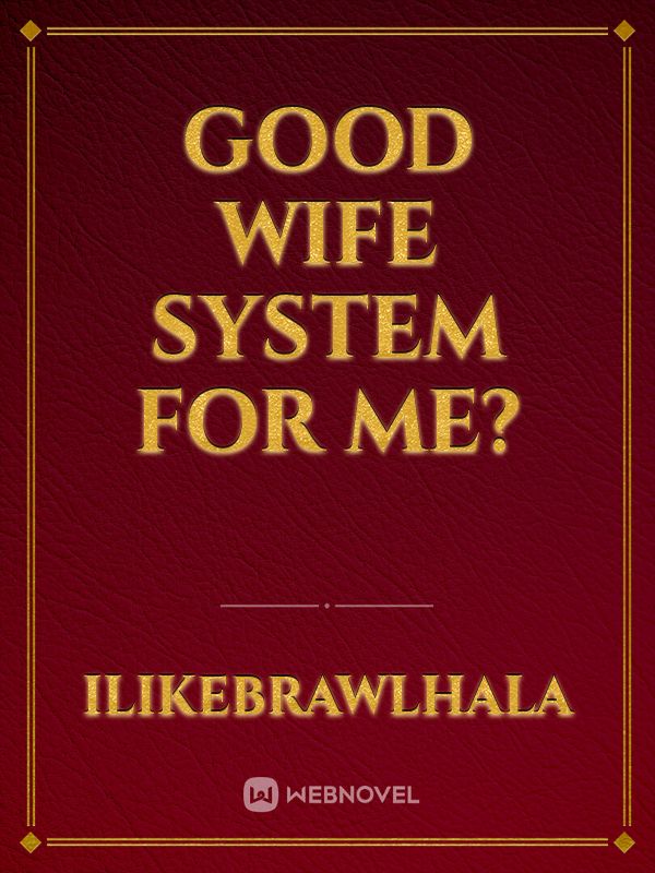 good wife system for me?