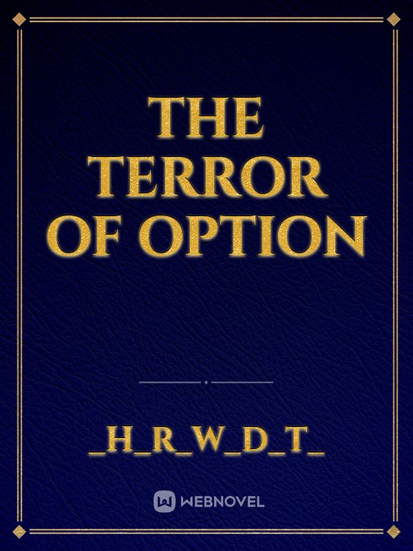 The Terror of Option