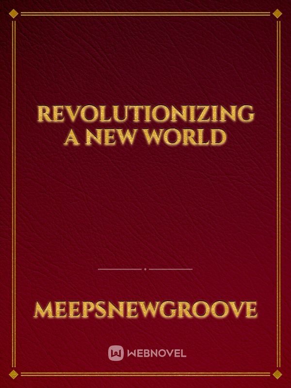 Revolutionizing a new world