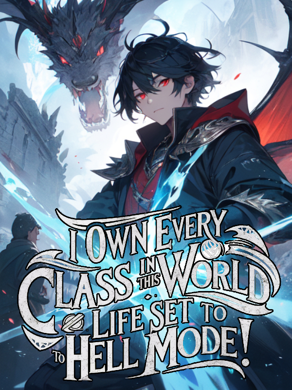I Own EVERY Class in This World: Life Set to HELL Mode!