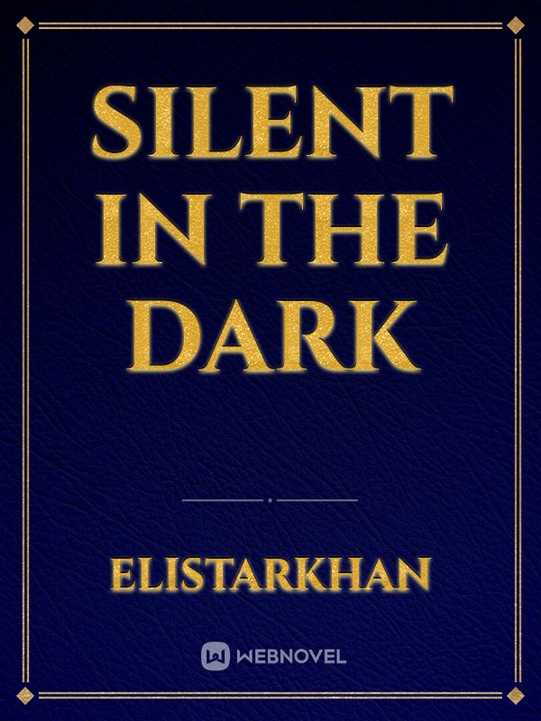 Silent in the dark