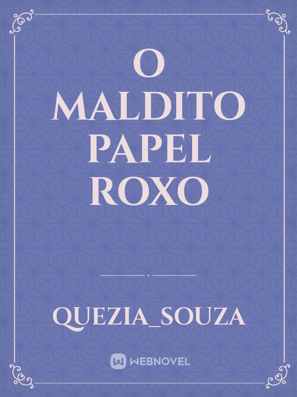 O MALDITO PAPEL ROXO