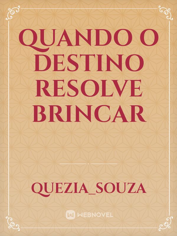 QUANDO O DESTINO RESOLVE BRINCAR