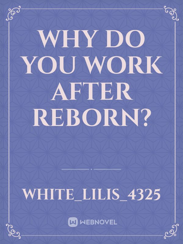 why do you work after reborn?