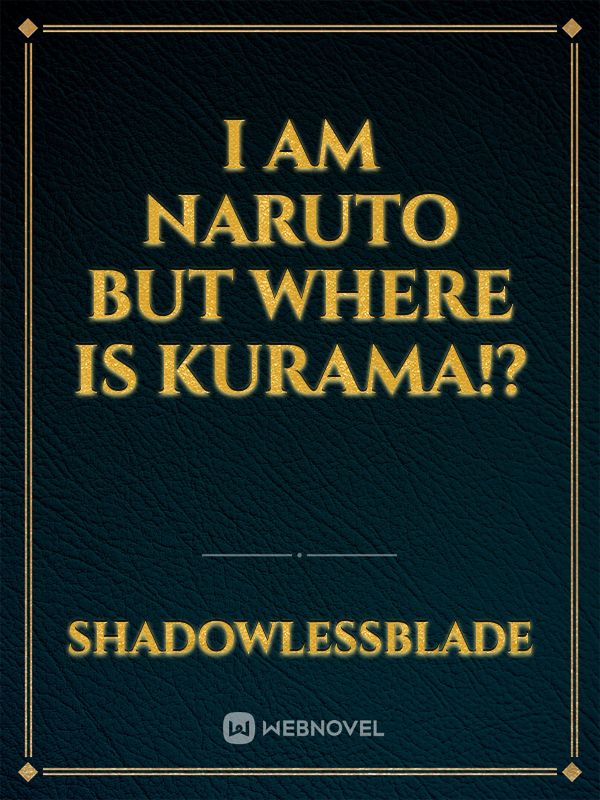I am Naruto but where is Kurama!?