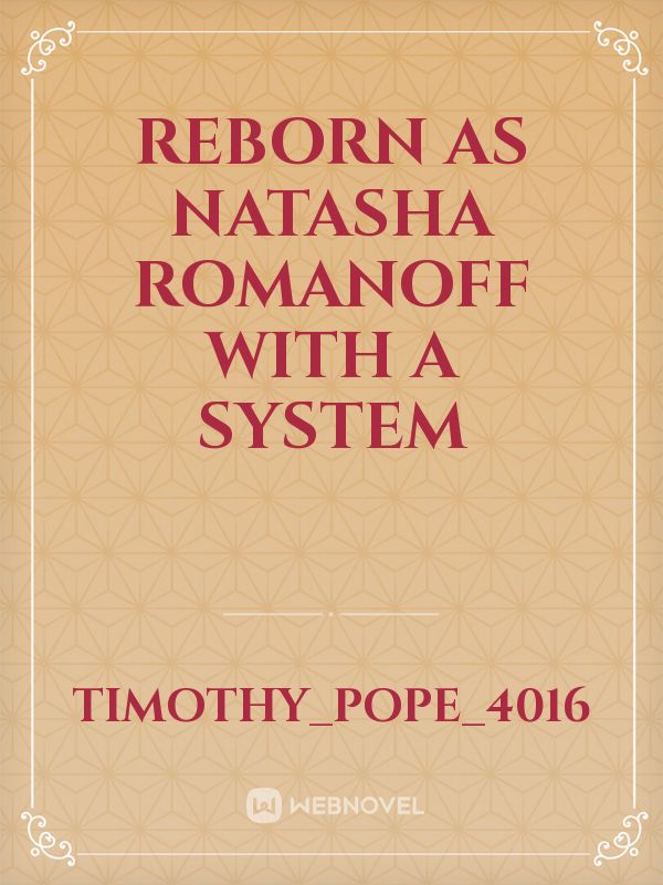 Reborn as Natasha Romanoff with a System