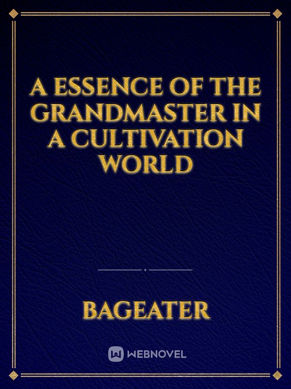 A essence of the grandmaster in a cultivation world