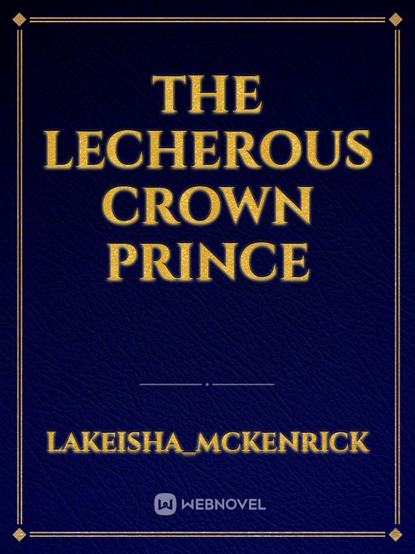 The lecherous crown prince