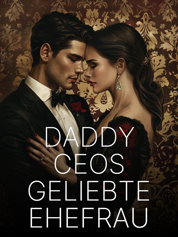 Daddy CEOs geliebte Ehefrau