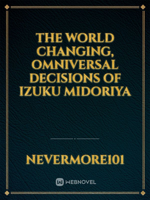 The World Changing, Omniversal Decisions of Izuku Midoriya