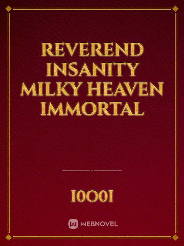 reverend insanity milky heaven immortal