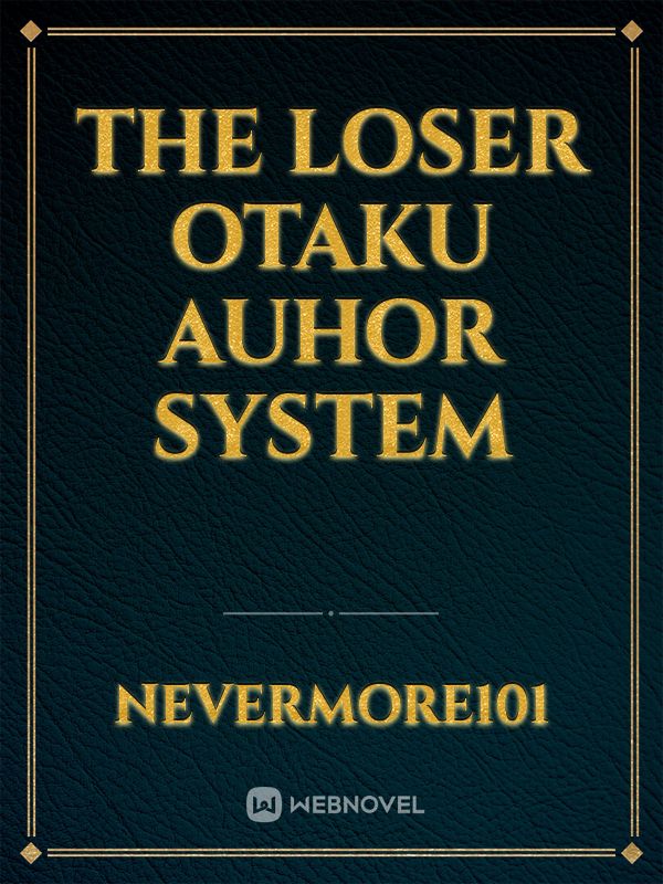 The Loser Otaku Auhor System