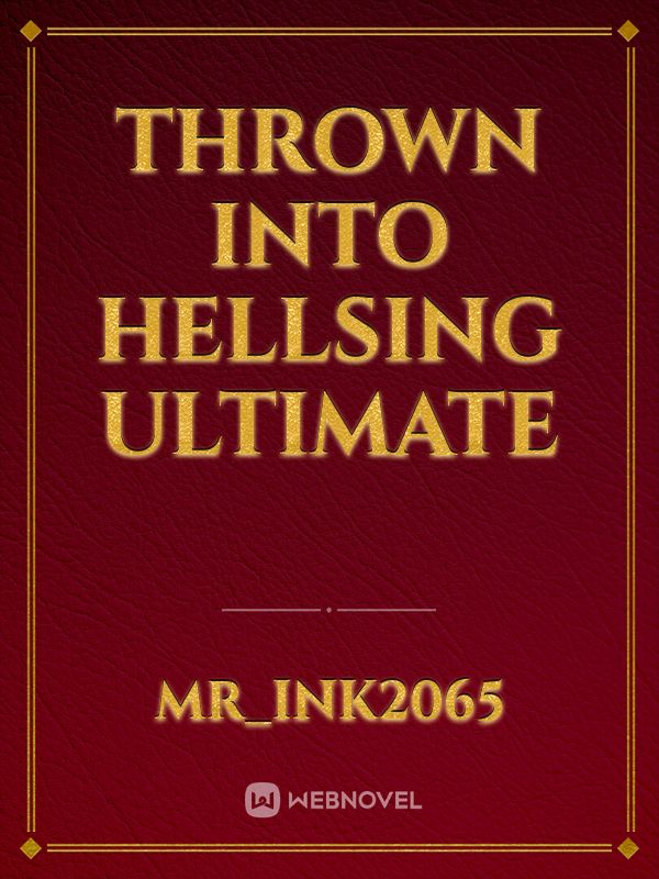 Thrown into Hellsing Ultimate