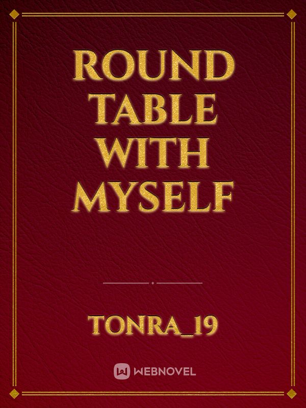 Round Table with Myself