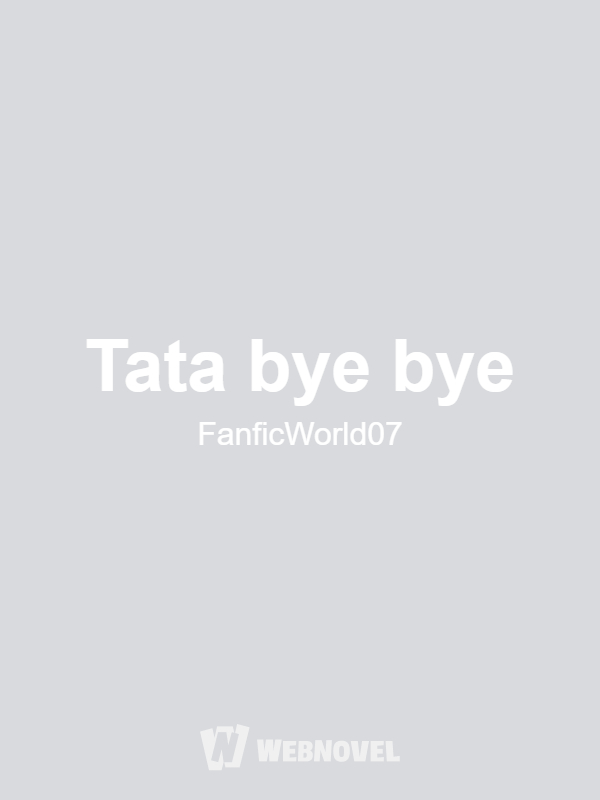 Tata bye bye