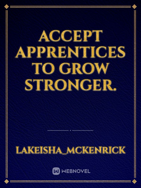 Accept apprentices to grow stronger.