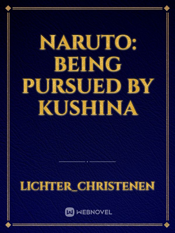 Naruto: Being Pursued by Kushina